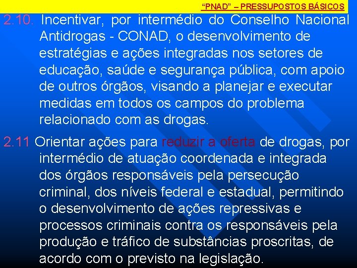 “PNAD” – PRESSUPOSTOS BÁSICOS 2. 10. Incentivar, por intermédio do Conselho Nacional Antidrogas CONAD,