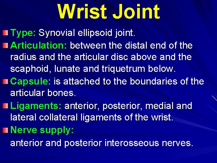 Wrist Joint Type: Synovial ellipsoid joint. Articulation: between the distal end of the radius