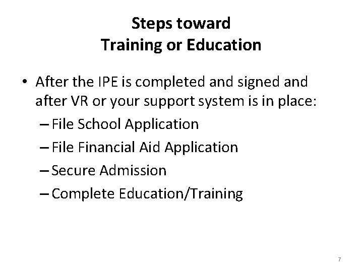 Steps toward Training or Education • After the IPE is completed and signed and