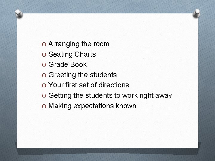 O Arranging the room O Seating Charts O Grade Book O Greeting the students