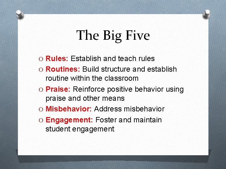 The Big Five O Rules: Establish and teach rules O Routines: Build structure and