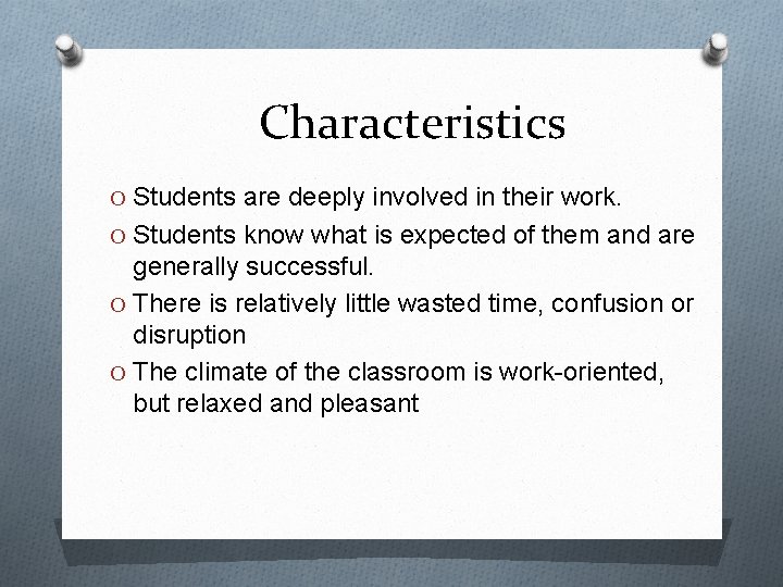 Characteristics O Students are deeply involved in their work. O Students know what is