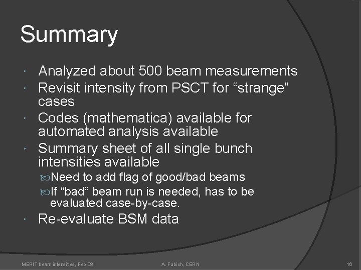 Summary Analyzed about 500 beam measurements Revisit intensity from PSCT for “strange” cases Codes