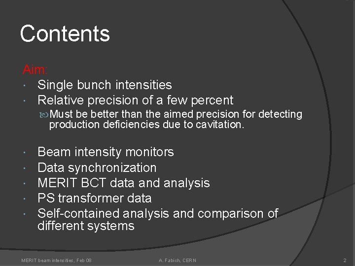 Contents Aim: Single bunch intensities Relative precision of a few percent Must be better