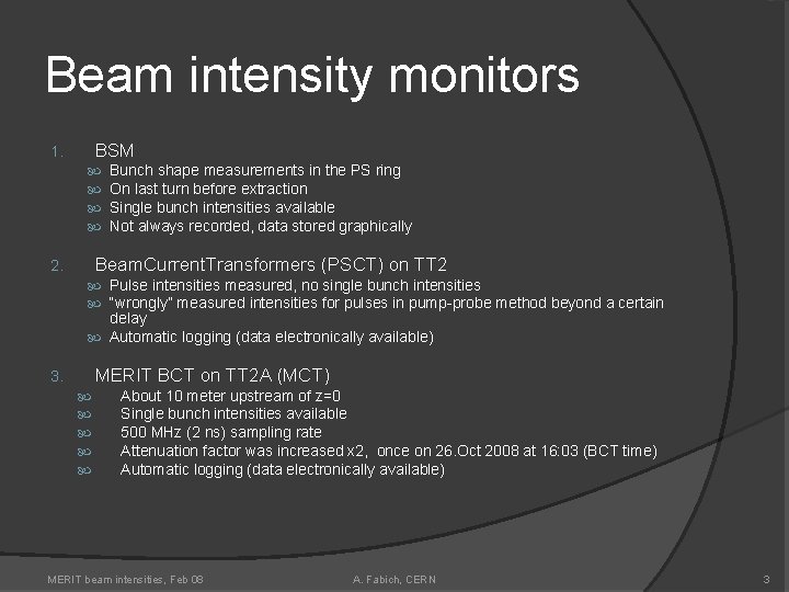 Beam intensity monitors BSM 1. Bunch shape measurements in the PS ring On last