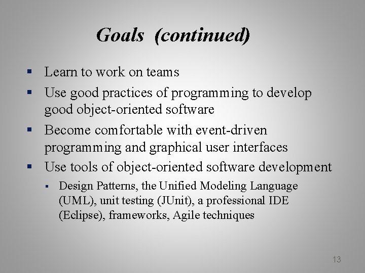 Goals (continued) § Learn to work on teams § Use good practices of programming