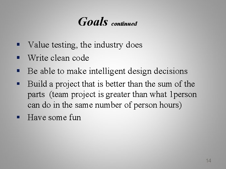 Goals continued § § Value testing, the industry does Write clean code Be able