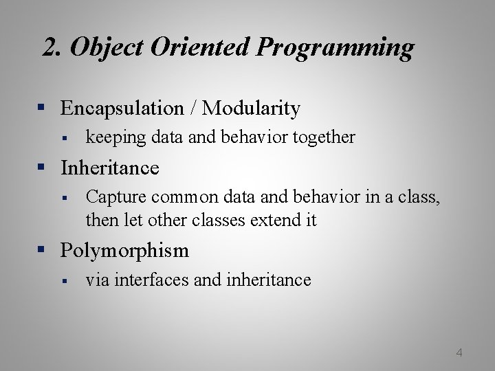2. Object Oriented Programming § Encapsulation / Modularity § keeping data and behavior together