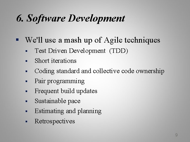 6. Software Development § We'll use a mash up of Agile techniques § §
