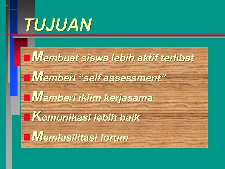 TUJUAN n Membuat siswa lebih aktif terlibat n Memberi “self assessment” n Memberi iklim