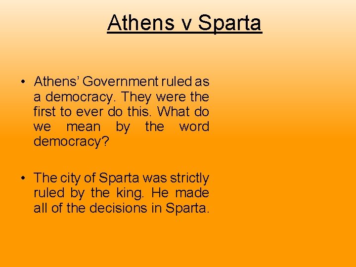 Athens v Sparta • Athens’ Government ruled as a democracy. They were the first