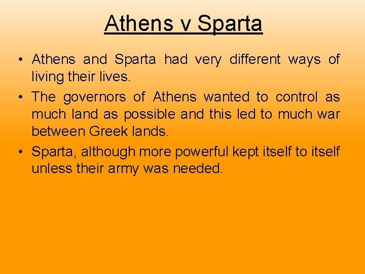 Athens v Sparta • Athens and Sparta had very different ways of living their