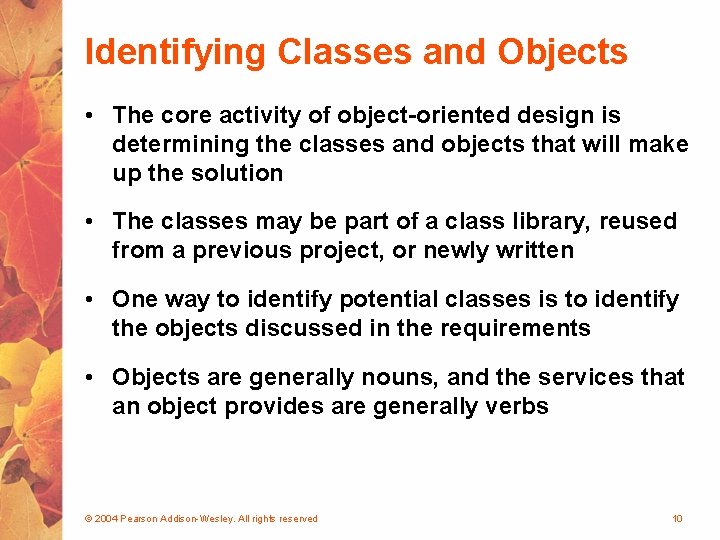 Identifying Classes and Objects • The core activity of object-oriented design is determining the