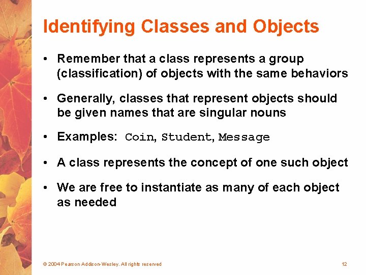 Identifying Classes and Objects • Remember that a class represents a group (classification) of
