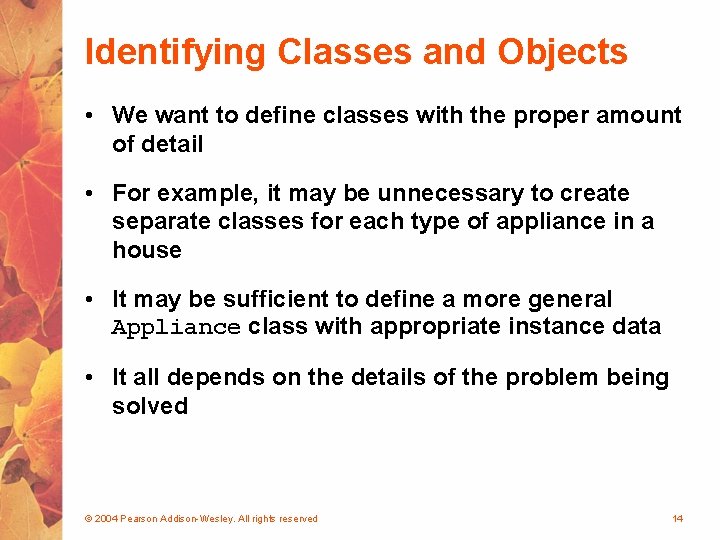 Identifying Classes and Objects • We want to define classes with the proper amount