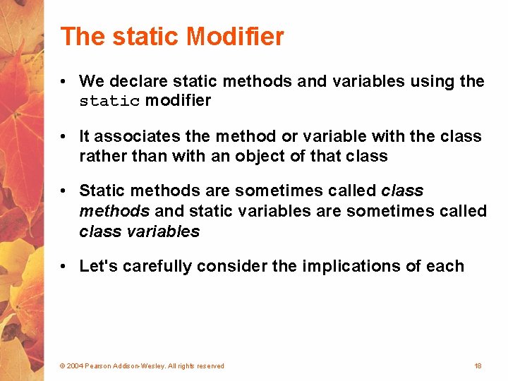 The static Modifier • We declare static methods and variables using the static modifier