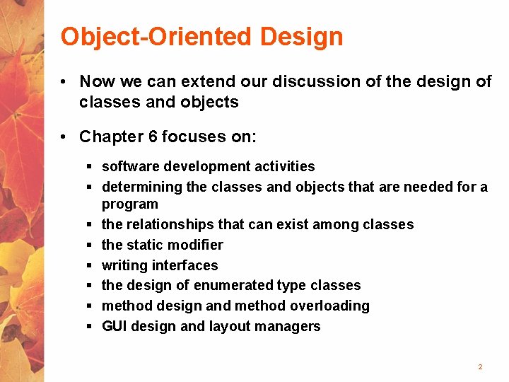 Object-Oriented Design • Now we can extend our discussion of the design of classes