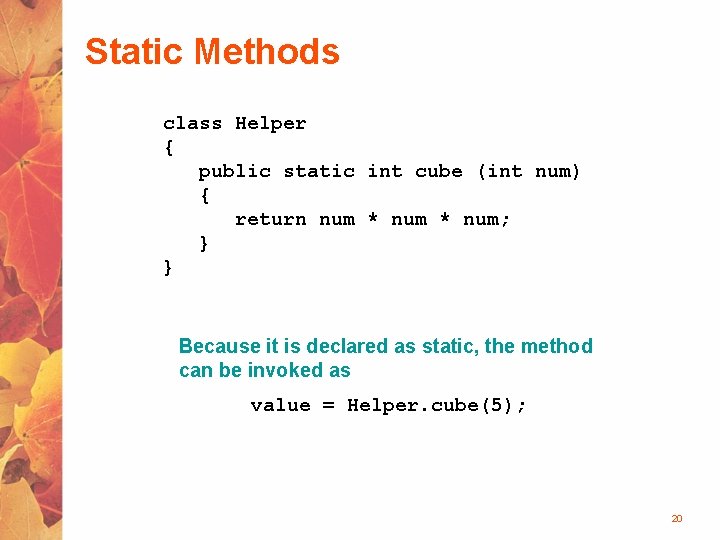 Static Methods class Helper { public static int cube (int num) { return num