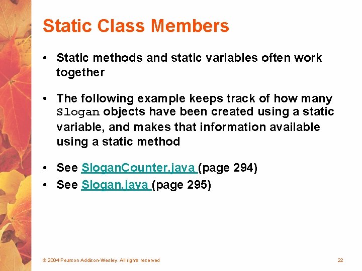 Static Class Members • Static methods and static variables often work together • The