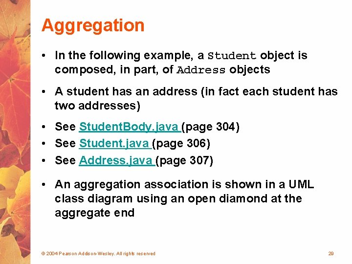 Aggregation • In the following example, a Student object is composed, in part, of