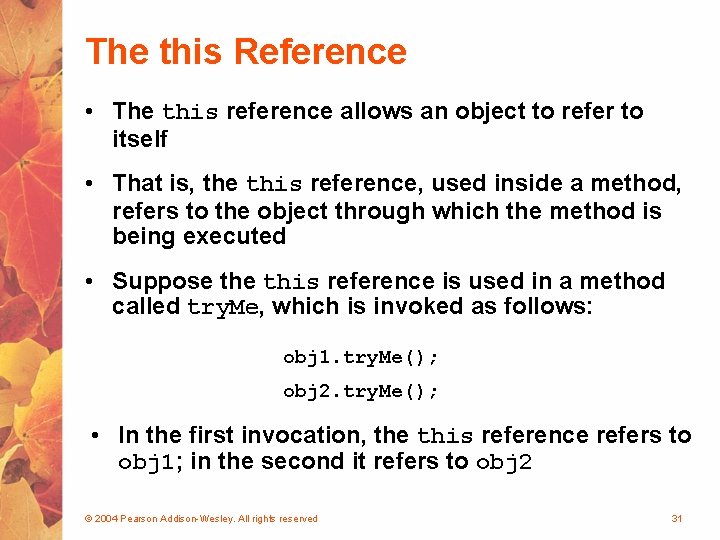 The this Reference • The this reference allows an object to refer to itself