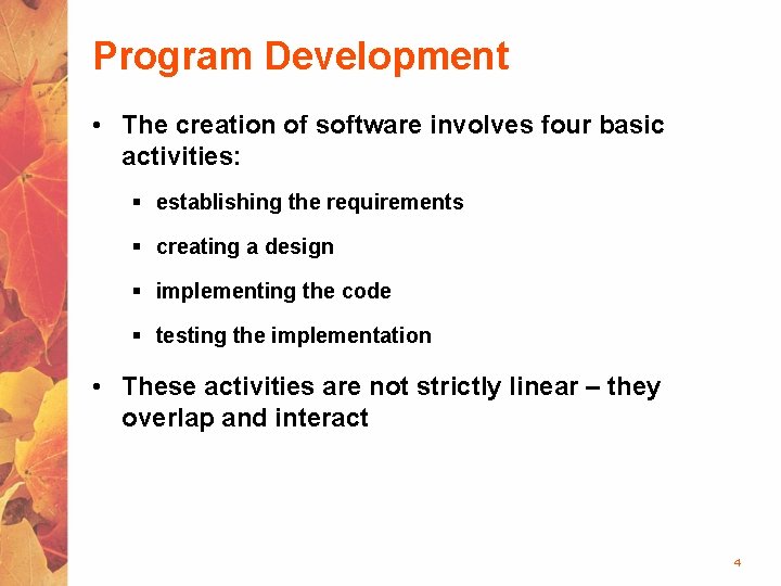 Program Development • The creation of software involves four basic activities: § establishing the