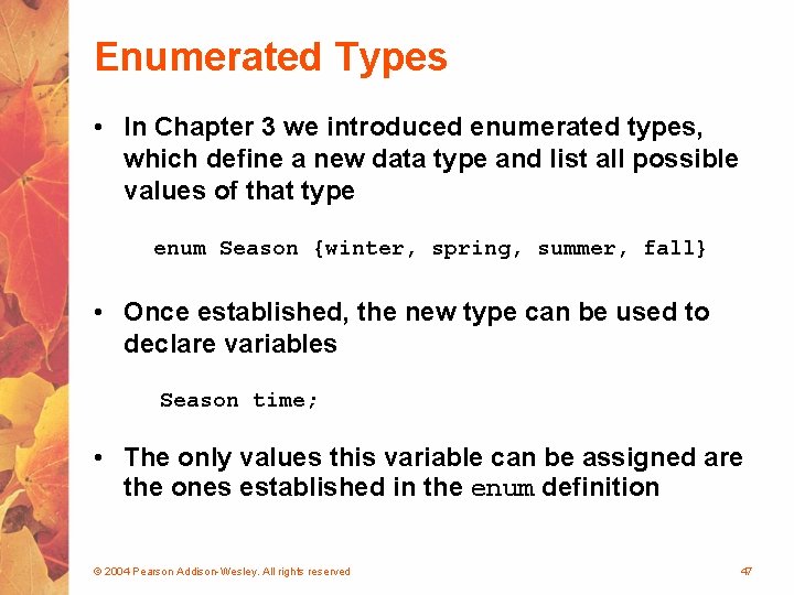 Enumerated Types • In Chapter 3 we introduced enumerated types, which define a new