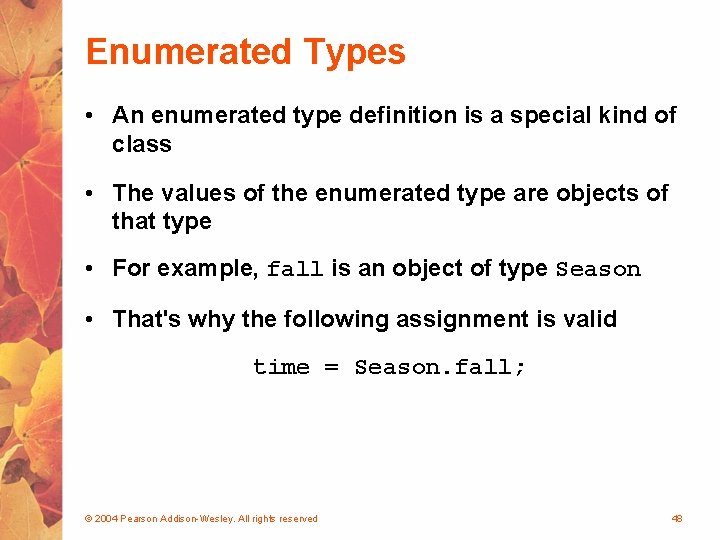 Enumerated Types • An enumerated type definition is a special kind of class •