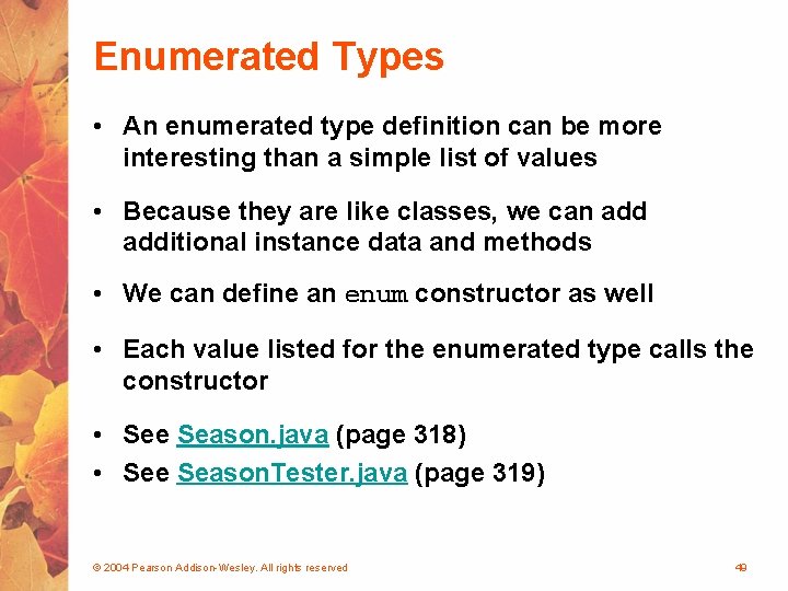 Enumerated Types • An enumerated type definition can be more interesting than a simple
