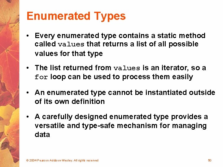 Enumerated Types • Every enumerated type contains a static method called values that returns