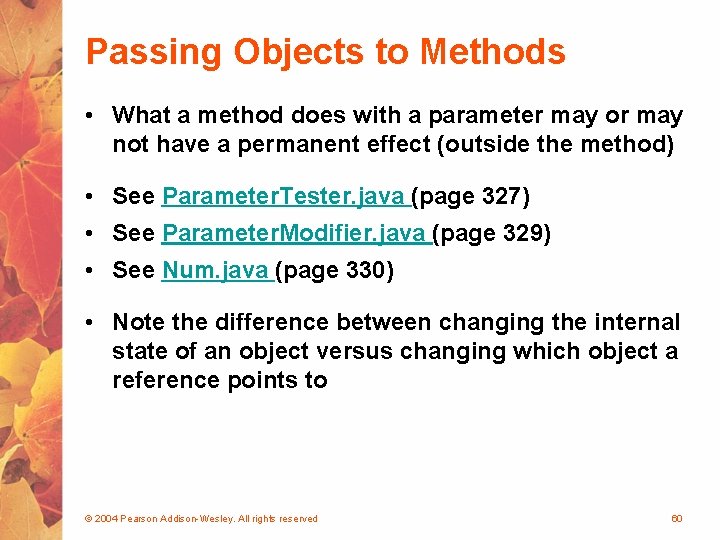 Passing Objects to Methods • What a method does with a parameter may or