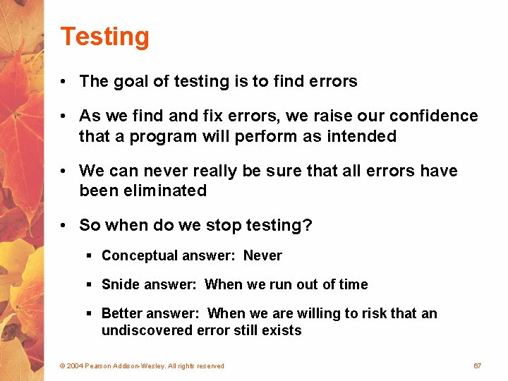 Testing • The goal of testing is to find errors • As we find