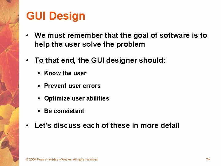 GUI Design • We must remember that the goal of software is to help