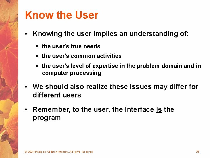 Know the User • Knowing the user implies an understanding of: § the user's