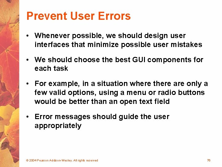 Prevent User Errors • Whenever possible, we should design user interfaces that minimize possible