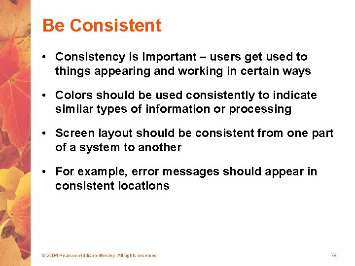 Be Consistent • Consistency is important – users get used to things appearing and