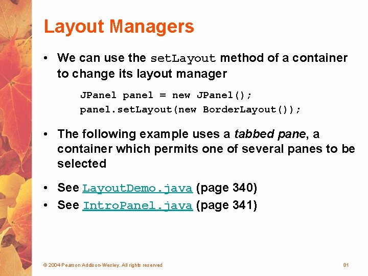 Layout Managers • We can use the set. Layout method of a container to