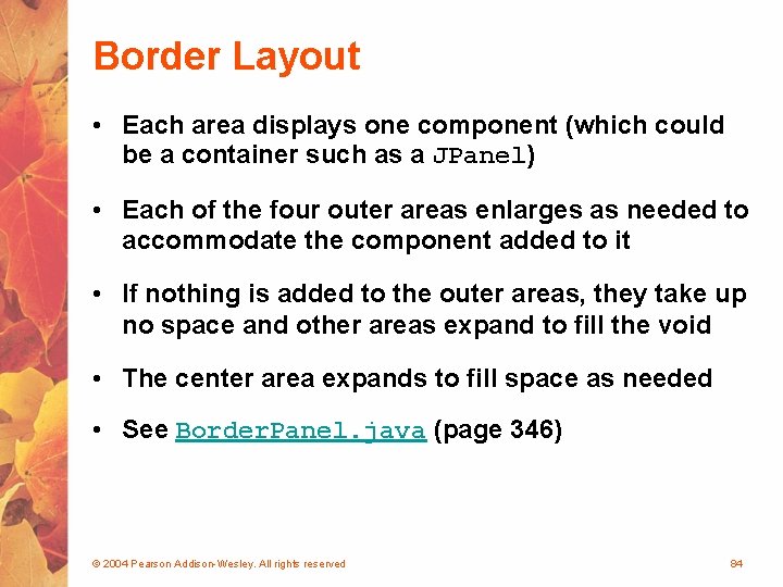 Border Layout • Each area displays one component (which could be a container such