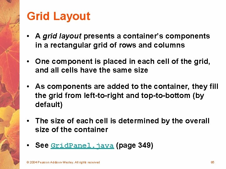 Grid Layout • A grid layout presents a container’s components in a rectangular grid