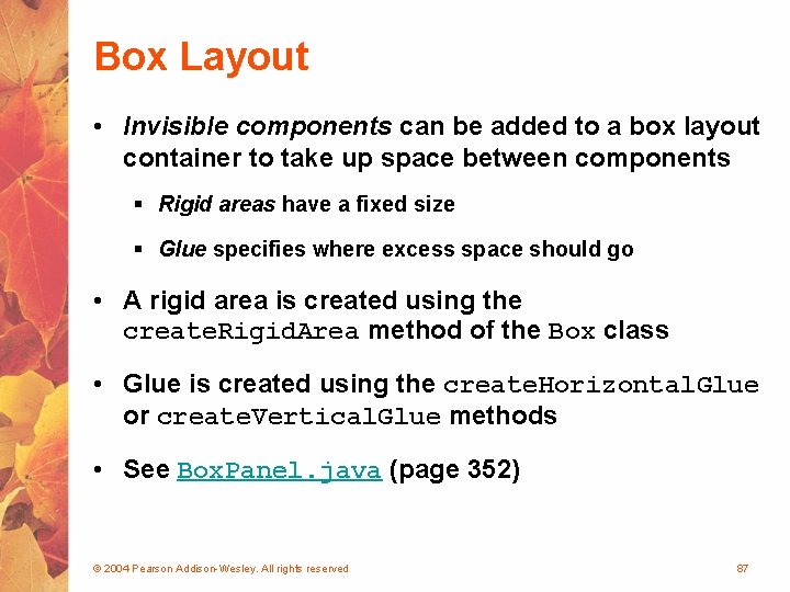 Box Layout • Invisible components can be added to a box layout container to