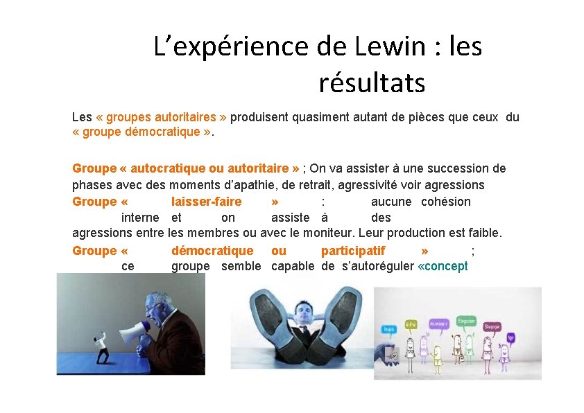 L’expérience de Lewin : les résultats Les « groupes autoritaires » produisent quasiment autant