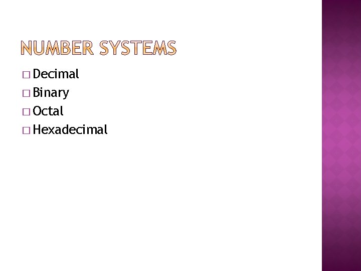 � Decimal � Binary � Octal � Hexadecimal � Decimal � Binary � Octal � Hexadecimal