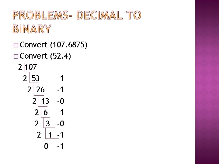 � Convert (107. 6875) � Convert (52. 4) 2 107 2 53 -1 2 � Convert (107. 6875) � Convert (52. 4) 2 107 2 53 -1 2
