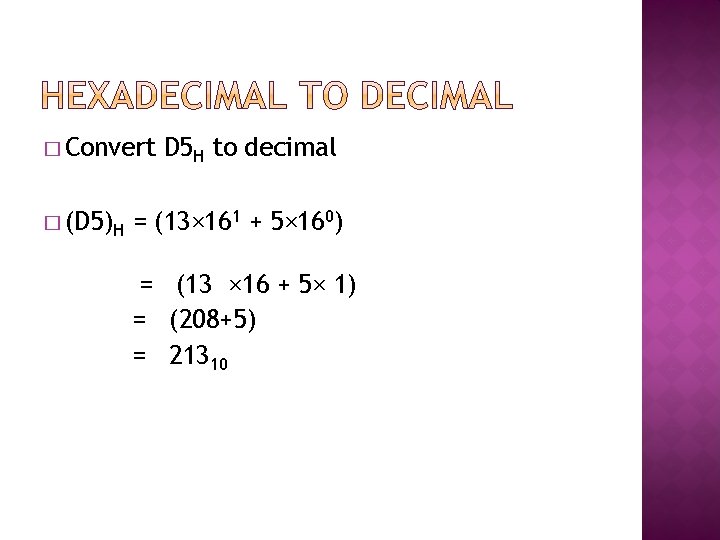 � Convert � (D 5)H D 5 H to decimal = (13× 161 + � Convert � (D 5)H D 5 H to decimal = (13× 161 +