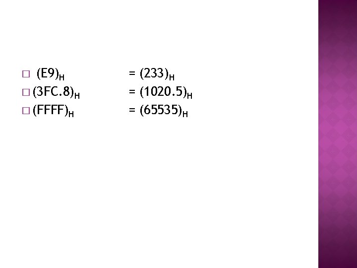 (E 9)H � (3 FC. 8)H � (FFFF)H � = (233)H = (1020. 5)H (E 9)H � (3 FC. 8)H � (FFFF)H � = (233)H = (1020. 5)H