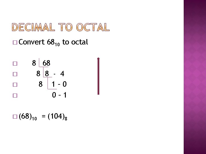 � Convert � � 6810 to octal 8 68 8 8 - 4 8 � Convert � � 6810 to octal 8 68 8 8 - 4 8