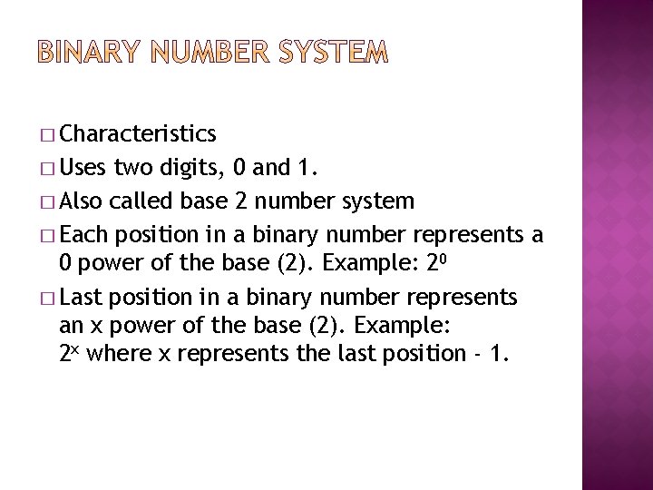 � Characteristics � Uses two digits, 0 and 1. � Also called base 2 � Characteristics � Uses two digits, 0 and 1. � Also called base 2