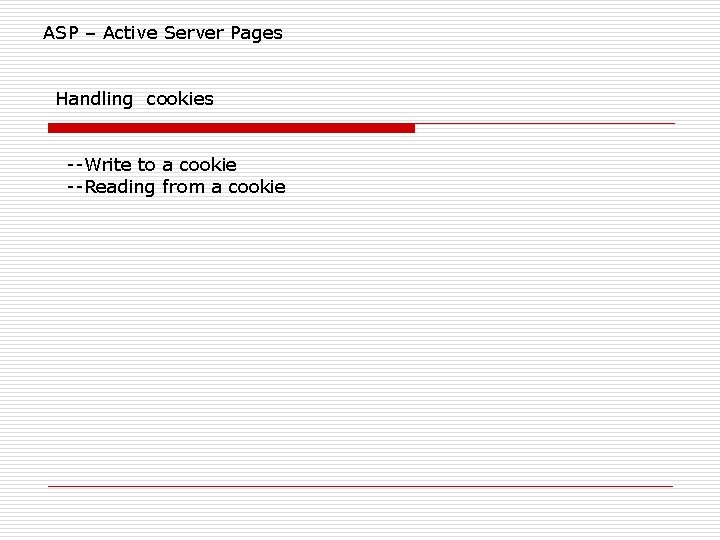 ASP – Active Server Pages Handling cookies --Write to a cookie --Reading from a ASP – Active Server Pages Handling cookies --Write to a cookie --Reading from a