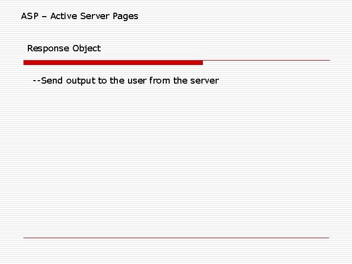 ASP – Active Server Pages Response Object --Send output to the user from the ASP – Active Server Pages Response Object --Send output to the user from the