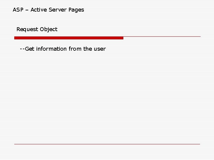 ASP – Active Server Pages Request Object --Get information from the user ASP – Active Server Pages Request Object --Get information from the user
